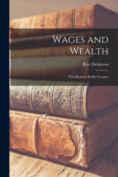 Wages And Wealth; This Business Roller-Coaster