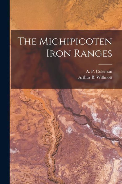 The Michipicoten Iron Ranges [Microform]
