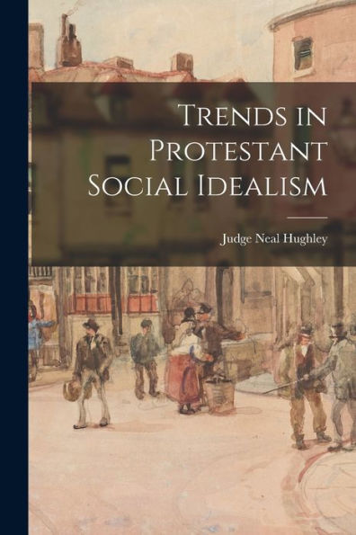 Trends In Protestant Social Idealism