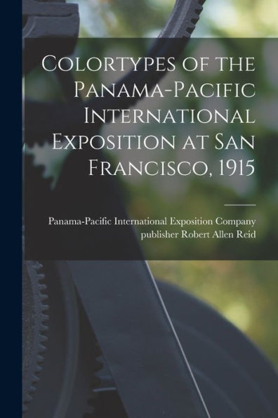 Colortypes Of The Panama-Pacific International Exposition At San Francisco, 1915
