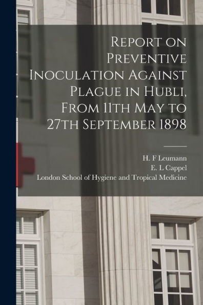 Report On Preventive Inoculation Against Plague In Hubli, From 11Th May To 27Th September 1898