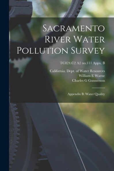Sacramento River Water Pollution Survey: Appendix B: Water Quality; Tc824.C2 A2 No.111 Appx. B