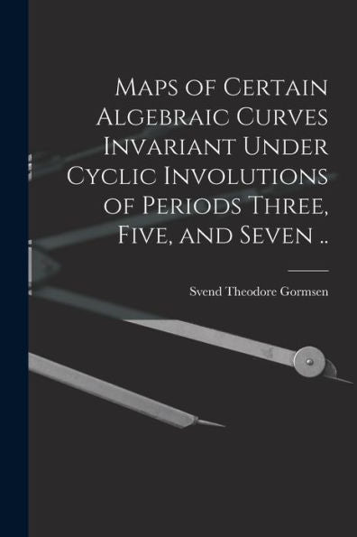 Maps Of Certain Algebraic Curves Invariant Under Cyclic Involutions Of Periods Three, Five, And Seven ..