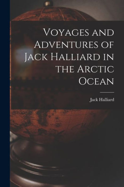 Voyages And Adventures Of Jack Halliard In The Arctic Ocean