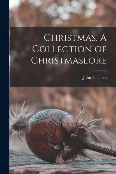Christmas. A Collection Of Christmaslore