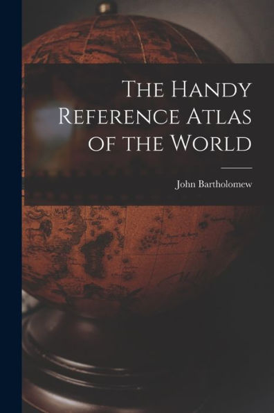 The Handy Reference Atlas Of The World
