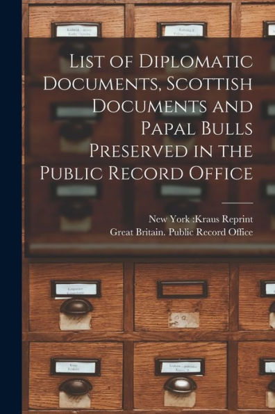 List Of Diplomatic Documents, Scottish Documents And Papal Bulls Preserved In The Public Record Office