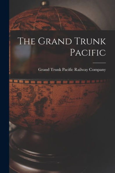 The Grand Trunk Pacific