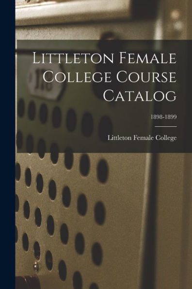 Littleton Female College Course Catalog; 1898-1899