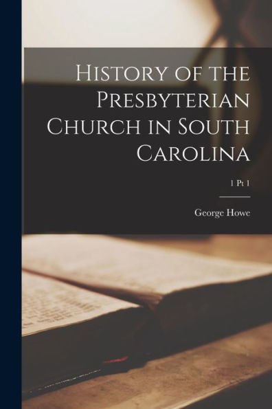 History Of The Presbyterian Church In South Carolina; 1 Pt 1