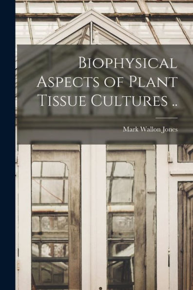 Biophysical Aspects Of Plant Tissue Cultures ..