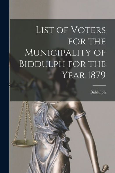List Of Voters For The Municipality Of Biddulph For The Year 1879 [Microform]