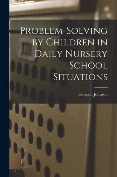 Problem-Solving By Children In Daily Nursery School Situations