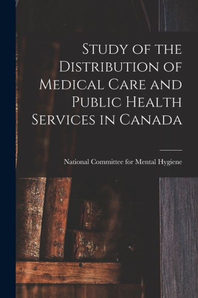 Study Of The Distribution Of Medical Care And Public Health Services In Canada
