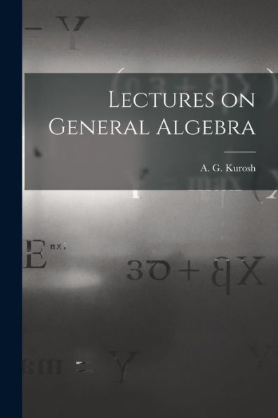 Lectures On General Algebra