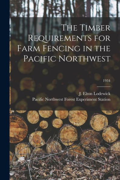 The Timber Requirements For Farm Fencing In The Pacific Northwest; 1934