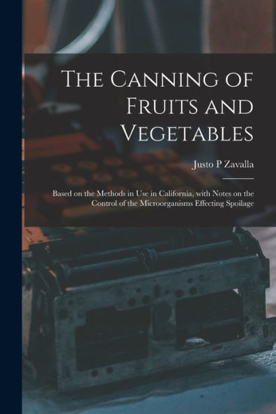 The Canning Of Fruits And Vegetables: Based On The Methods In Use In California, With Notes On The Control Of The Microorganisms Effecting Spoilage