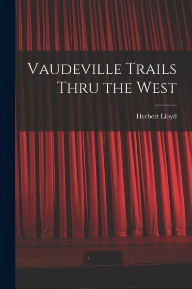 Vaudeville Trails Thru The West