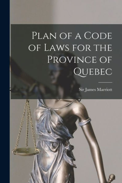 Plan Of A Code Of Laws For The Province Of Quebec [Microform]