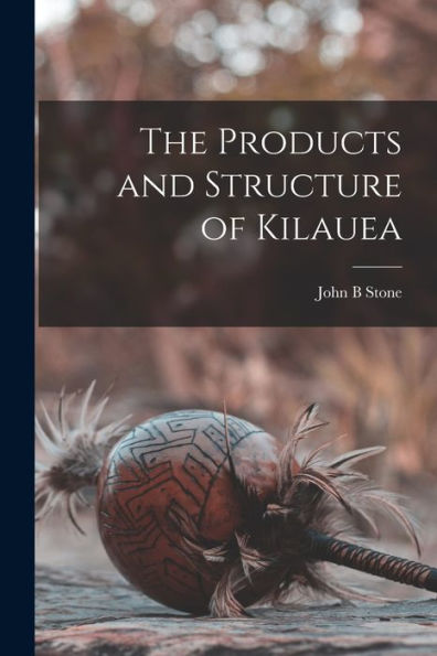 The Products And Structure Of Kilauea
