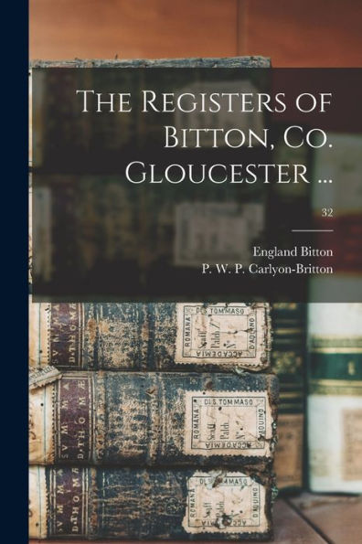 The Registers Of Bitton, Co. Gloucester ...; 32