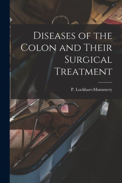 Diseases Of The Colon And Their Surgical Treatment