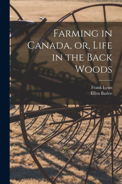 Farming In Canada, Or, Life In The Back Woods [Microform]