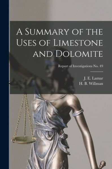 A Summary Of The Uses Of Limestone And Dolomite; Report Of Investigations No. 49