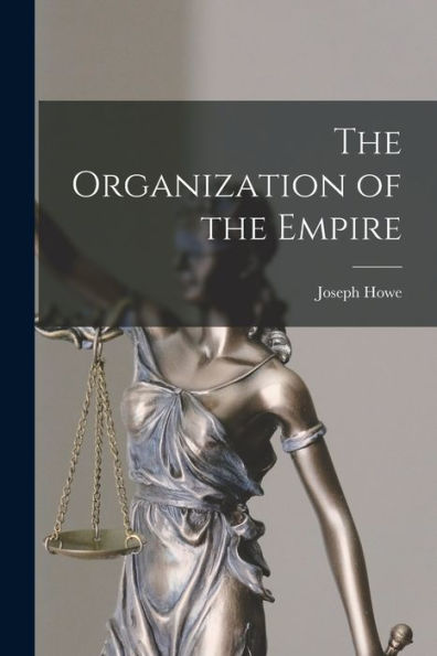 The Organization Of The Empire [Microform]
