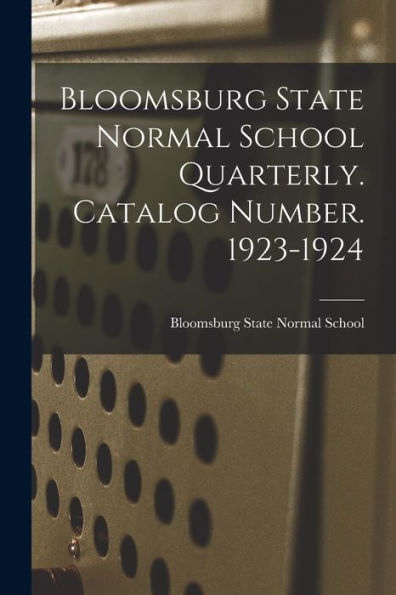 Bloomsburg State Normal School Quarterly. Catalog Number. 1923-1924