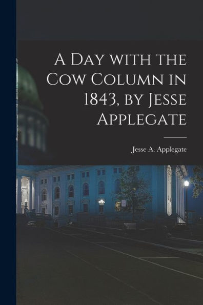 A Day With The Cow Column In 1843, By Jesse Applegate