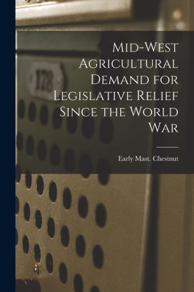 Mid-West Agricultural Demand For Legislative Relief Since The World War