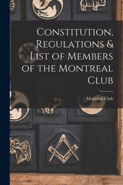 Constitution, Regulations & List Of Members Of The Montreal Club [Microform]