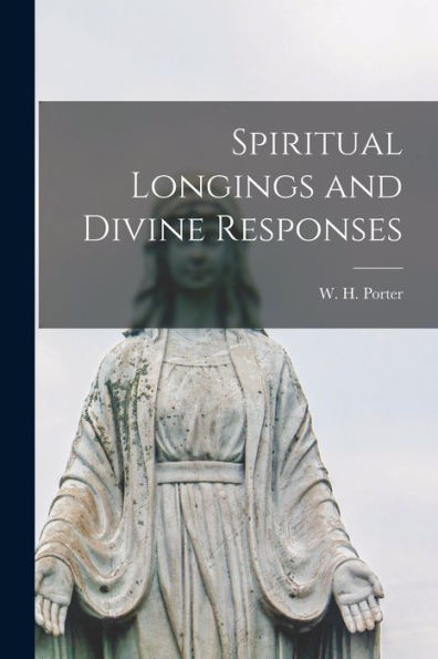 Spiritual Longings And Divine Responses [Microform]