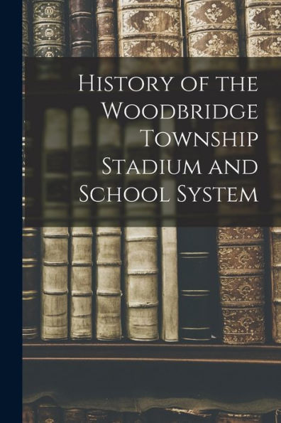 History Of The Woodbridge Township Stadium And School System