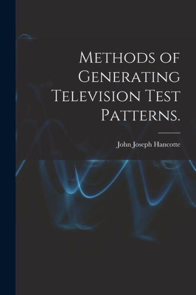 Methods Of Generating Television Test Patterns.