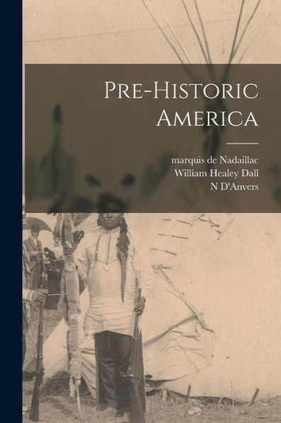 Pre-Historic America [Microform]