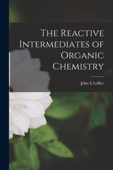 The Reactive Intermediates Of Organic Chemistry