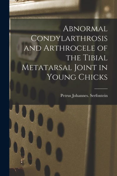 Abnormal Condylarthrosis And Arthrocele Of The Tibial Metatarsal Joint In Young Chicks