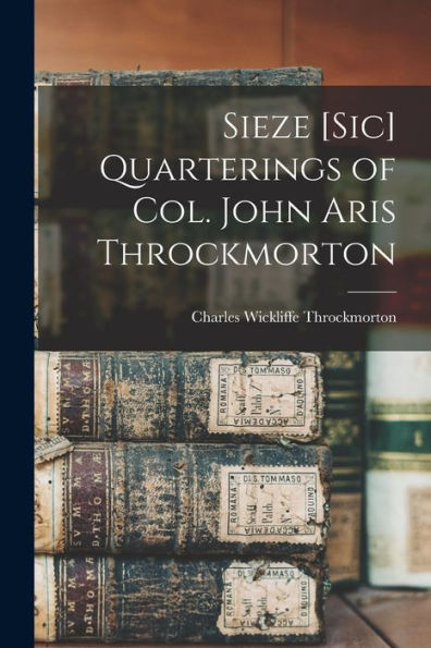 Sieze [Sic] Quarterings Of Col. John Aris Throckmorton