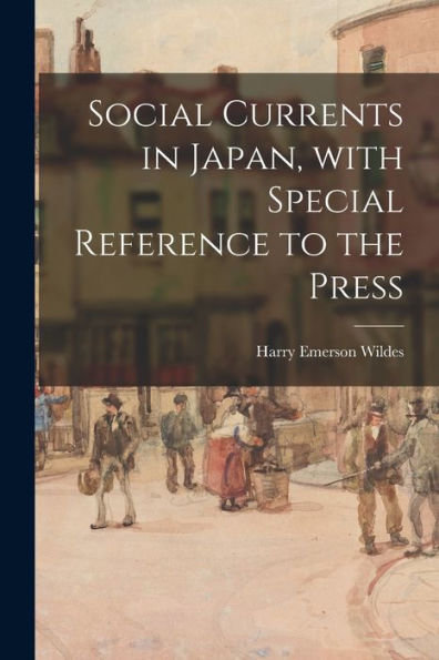 Social Currents In Japan, With Special Reference To The Press