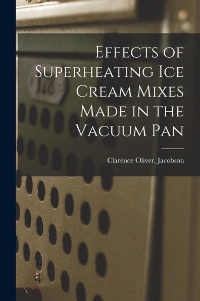 Effects Of Superheating Ice Cream Mixes Made In The Vacuum Pan