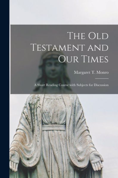 The Old Testament And Our Times; A Short Reading Course With Subjects For Discussion