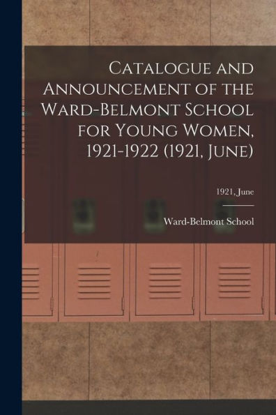 Catalogue And Announcement Of The Ward-Belmont School For Young Women, 1921-1922 (1921, June); 1921, June