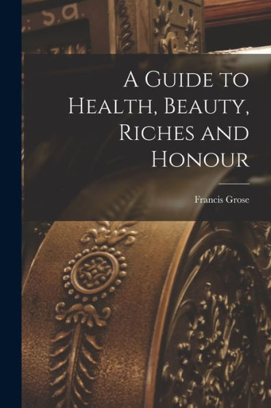 A Guide To Health, Beauty, Riches And Honour