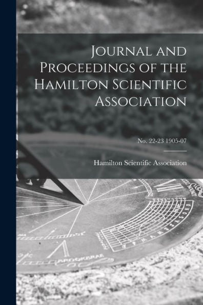 Journal And Proceedings Of The Hamilton Scientific Association; No. 22-23 1905-07