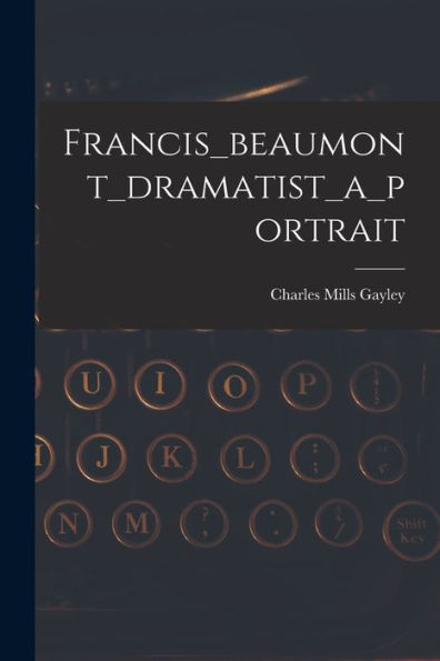Francis_Beaumont_Dramatist_A_Portrait