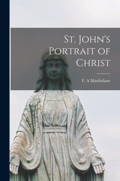 St. John'S Portrait Of Christ [Microform]