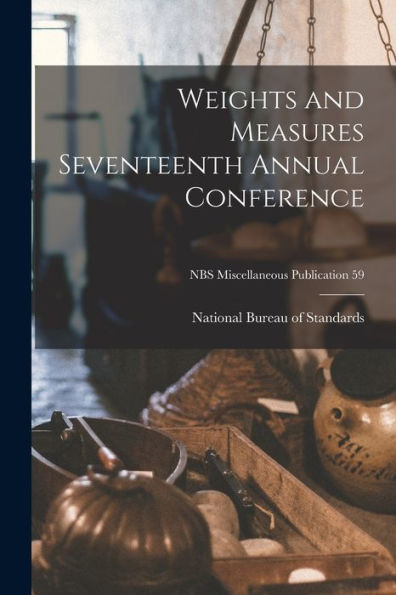 Weights And Measures Seventeenth Annual Conference; Nbs Miscellaneous Publication 59