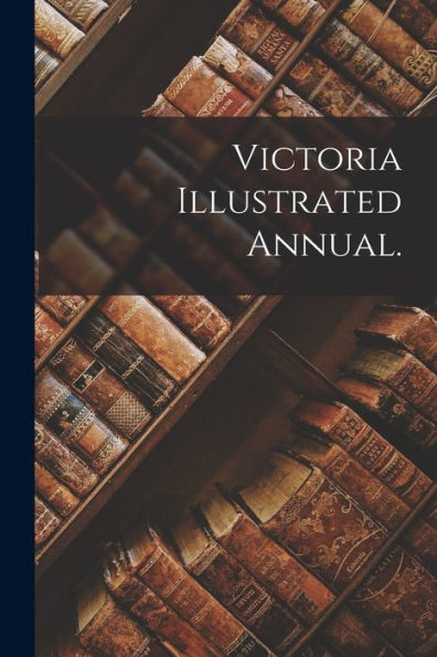 Victoria Illustrated Annual.